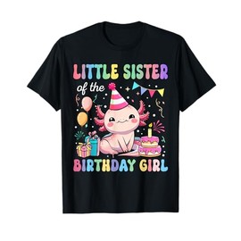 Little Sister Of The Birthday Girl Axolotl Bday Party Family T-Shirt
