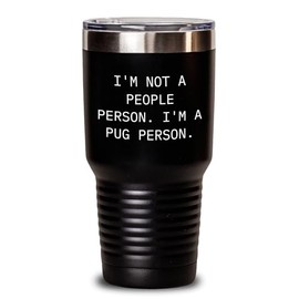 Pug Dog Lover's Funny Gift I'm Not A People Person. I'm A Pug Person. Valentine's Day Tumbler Gifts from Friends to Pug Dog Enthusiasts