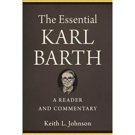 Essential Karl Barth: A Reader and Commentary