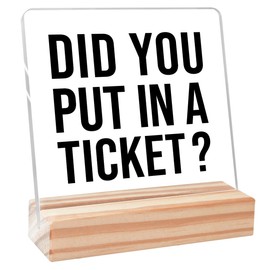 Funny Office Desk Decor,Humor Gift For Women Friends Work Colleague,Office Cubicle Decor,Fun Gifts for Coworker,Did You Put In A Ticket Sign Acrylic Plaque