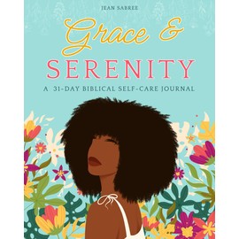 Grace & Serenity: A 31- Day Biblical Self- Care Journal