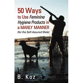 50 Ways to Use Feminine Hygiene Products in a Manly Manner