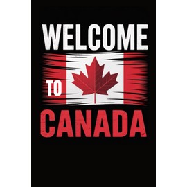 WELCOME TO CANADA: Canadian Flag, Red and White, Maple Leaf Themed Journal (6 x 9 Lined Notebook, 120 pages)