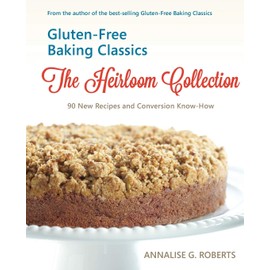 Gluten-Free Baking Classics-The Heirloom Collection: 90 New Recipes and Conversion Know-How
