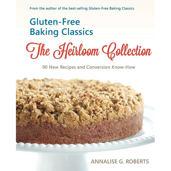 Gluten-Free Baking Classics-The Heirloom Collection: 90 New Recipes and Conversion