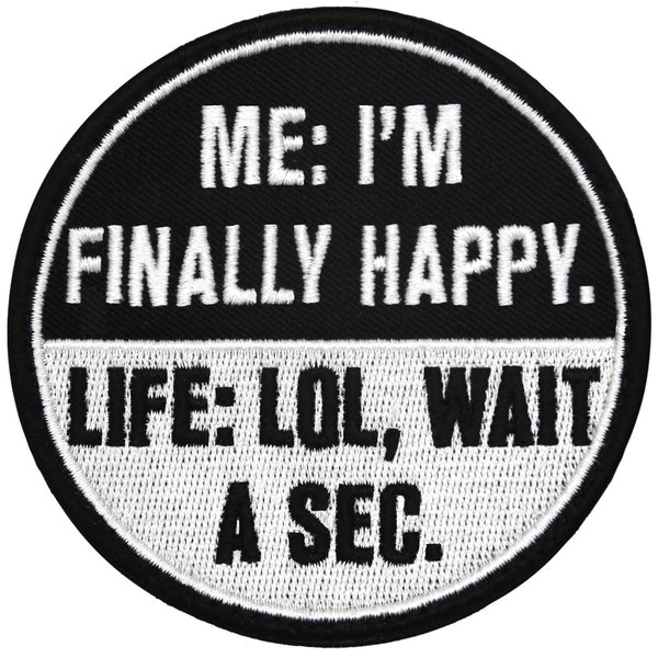 I'm Finally Happy Wait A Sec Patch Embroidered Badge Funny