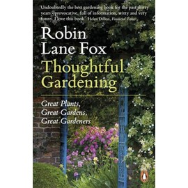 Thoughtful Gardening: Great Plants, Great Gardens, Great Gardeners