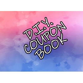 DIY Coupon Book: A blank voucher book - Fill in your own coupons for a personal gift