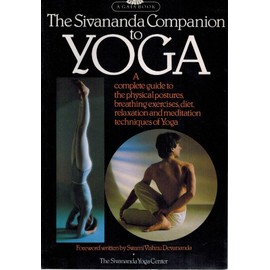 The Sivananda Companion to Yoga: A Complete Guide to the Physical Postures, Breathing Exercises, Diet, Relaxation and Meditation Techniques of Yoga