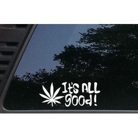 It's All Good with Pot Leaf - 7 1/2" x 3" die Cut Vinyl Decal/Bumper Sticker for Windows, Cars, JDM, Trucks, Bumpers, Tool Boxes, Boats, laptops - virtually Any Hard, Smooth Surface. Made in The USA