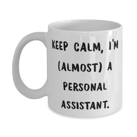 Inspire Personal assistant 11oz 15oz Mug, Keep Calm, I), Appreciation Gifts for Men Women from Coworkers, Birthday Unique Gifts, Smart home assistant, Virtual assistant, Personal assistant robot, Home