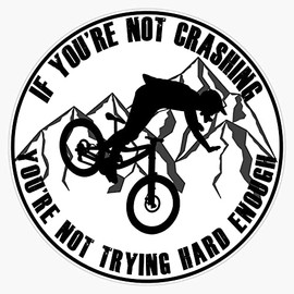 If Your Not Crashing Your Not Trying Hard Enough Funny MTB/Mountain Biking Design for Mountain bikers Bumper Sticker Vinyl Decal 5 inches