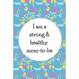 I Am A Strong And Healthy Mom-To-Be: Cute Gifts For Pregnant Women: Pregnancy Affirmation Journal For Moms-To-Be
