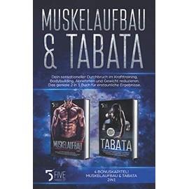 Muskelaufbau & Tabata: Dein sensationeller Durchbruch im Krafttraining, Bodybuilding, Abnehmen und Gewicht reduzieren. Das geniale 2 in 1 Buch für erstaunliche Ergebnisse.