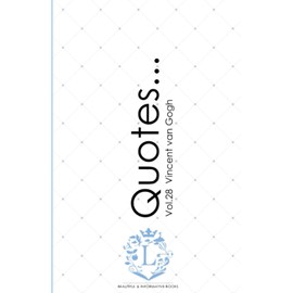 Vincent van Gogh Quotes... Vol.28: Motivational & Inspirational Life Quotes by Vincent van Gogh: Volume 28