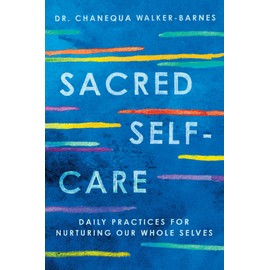 Sacred Self-Care: Daily Practices for Nurturing Our Whole Selves