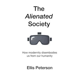 The Alienated Society: How modernity disembodies us from our humanity