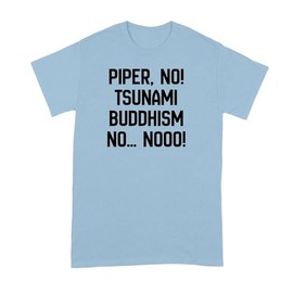 Piper No Tsunami Buddhism NOO Tshirt Victoria Ratliff Shirt Light Blue