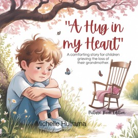 A Hug in My Heart: A comforting story for children grieving the loss of their grandmother. (Hearts That Remember)