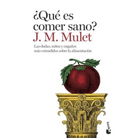 ¿Qué es comer sano?: Las dudas, mitos y engaños más extendidos sobre la alimentación (Vivir Mejor)