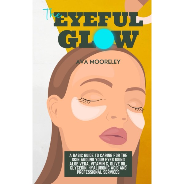 The Eyeful Glow: A Basic Guide to Caring for the