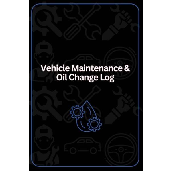 Vehicle Maintenance & Oil Change Log: Track all of your