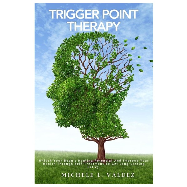 Trigger Point Therapy: Unlock Your Body's Healing Potential And Improve