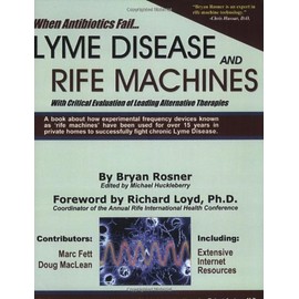 By Rosner, Bryan When Antibiotics Fail: Lyme Disease and Rife Machines, with Critical Evaluation of Leading Alternative Therapies Paperback - January 2005