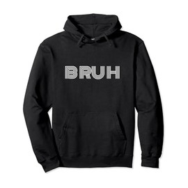Bruh Meme Shirt Funny Saying Brother Greeting Teens Bruh Pullover Hoodie