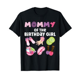 Mommy Of The Birthday Girl Spa Themed Girls Party Matching T-Shirt