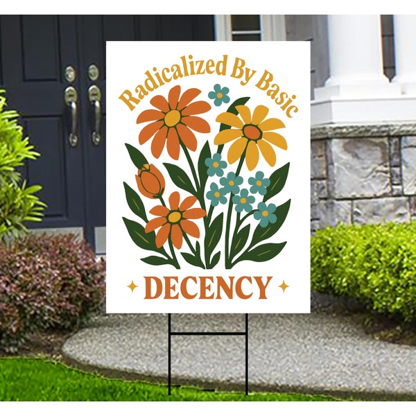 Radicalized by Basic Decency Protest Yard Sign - Resist Hate,