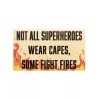 JennyGems Not All Superheroes Wear Capes Some Fight Fires |