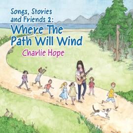 Songs, Stories And Friends 2: Where The Path Will Wind