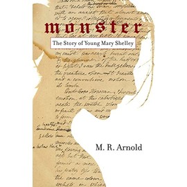Monster: The Story of a Young Mary Shelley (Life of Mary Shelley, Author of the Frankenstein Book)