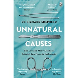 Unnatural Causes: The Life and Many Deaths of Britain's Top Forensic Pathologist