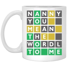 Nanny You Mean The Wordle To Me Mug - Wordle Mom Mug - Wordle Gift - Gift For Mom - Mother's Day Gift - Wordle Mug - Wordle 11oz