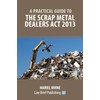 A Practical Guide to the Scrap Metal Dealers Act 2013
