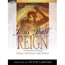 Jesus Shall Reign (The FJH Sacred Piano Library)