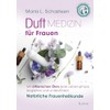 Duftmedizin für Frauen: Mit ätherischen Ölen jede Lebensphase begleiten und