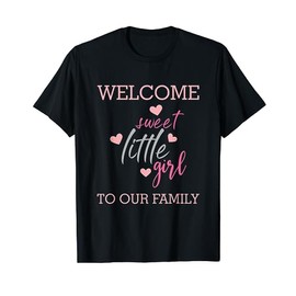 Little Girl ,Welcome to our family ,Baby Shower,party tshirt T-Shirt