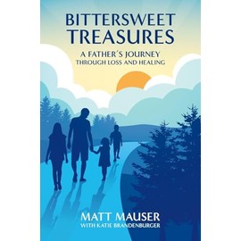 Bittersweet Treasures: A Father's Journey Through Loss & Healing