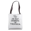 I'm Not Dramatic, I'm Theatrical. Tote Bag