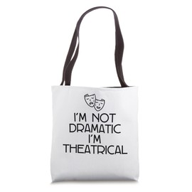 I'm Not Dramatic, I'm Theatrical. Tote Bag