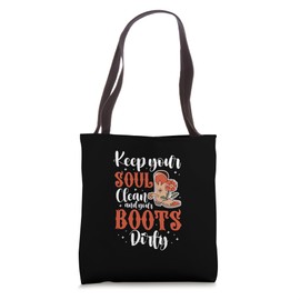 Keep Your Soul Clean And Your Boots Dirty - Gardening Lover Tote Bag