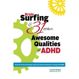 Brain Surfing & 31 Other Awesome Qualities of ADHD: Real life stories and examples about the positive attributes of living with ADHD