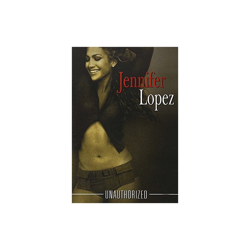 JENNIFER LOPEZ - JENNIFER LOPEZ UNAUTHORIZE
