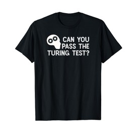 Can You Pass The Turing Test - A.I. T Shirt