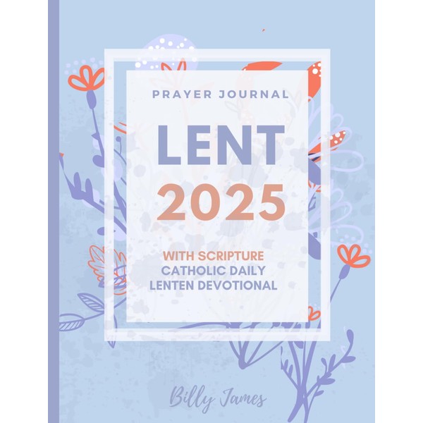 Lent 2025 Prayer Journal With Scripture: Catholic Daily Lenten Devotional