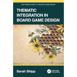 Thematic Integration in Board Game Design (CRC Press Guides to Tabletop Game Design)