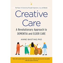 Creative Care: A Revolutionary Approach to Dementia and Elder Care